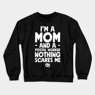 I'm a mom and a postal worker nothing scares me Crewneck Sweatshirt